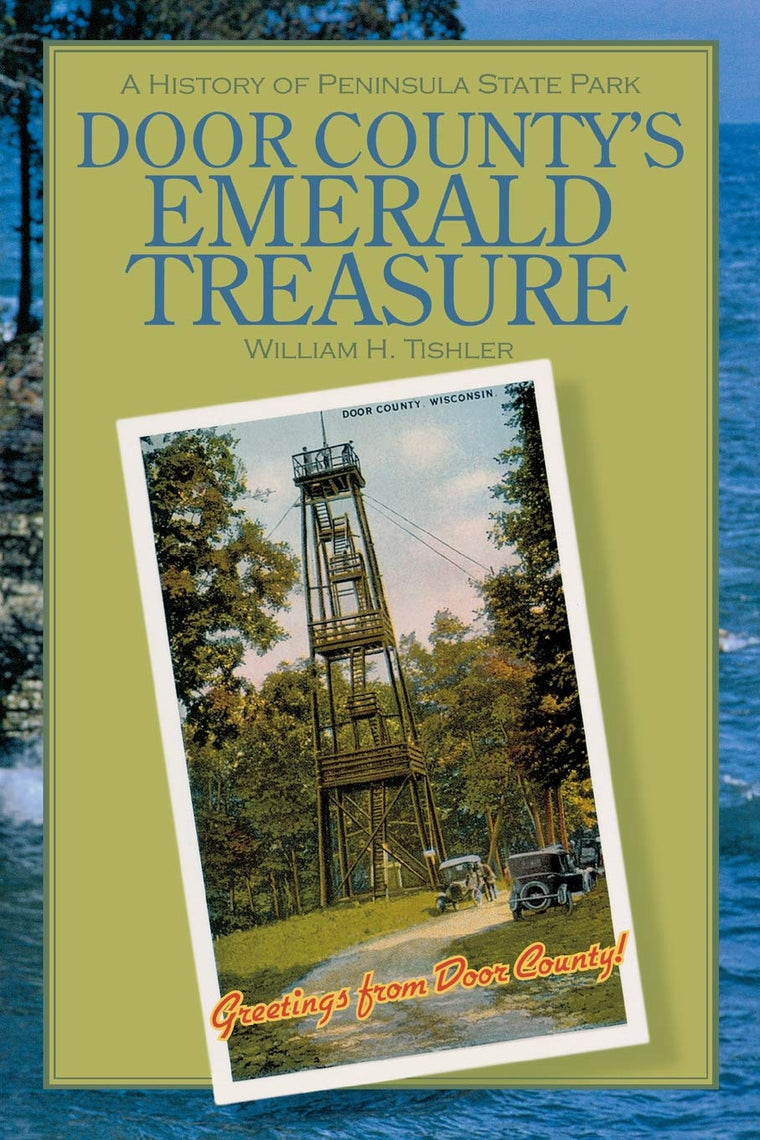 Door County's Emerald Treasure: A History of Peninsula State Park (Wisconsin Land and Life)