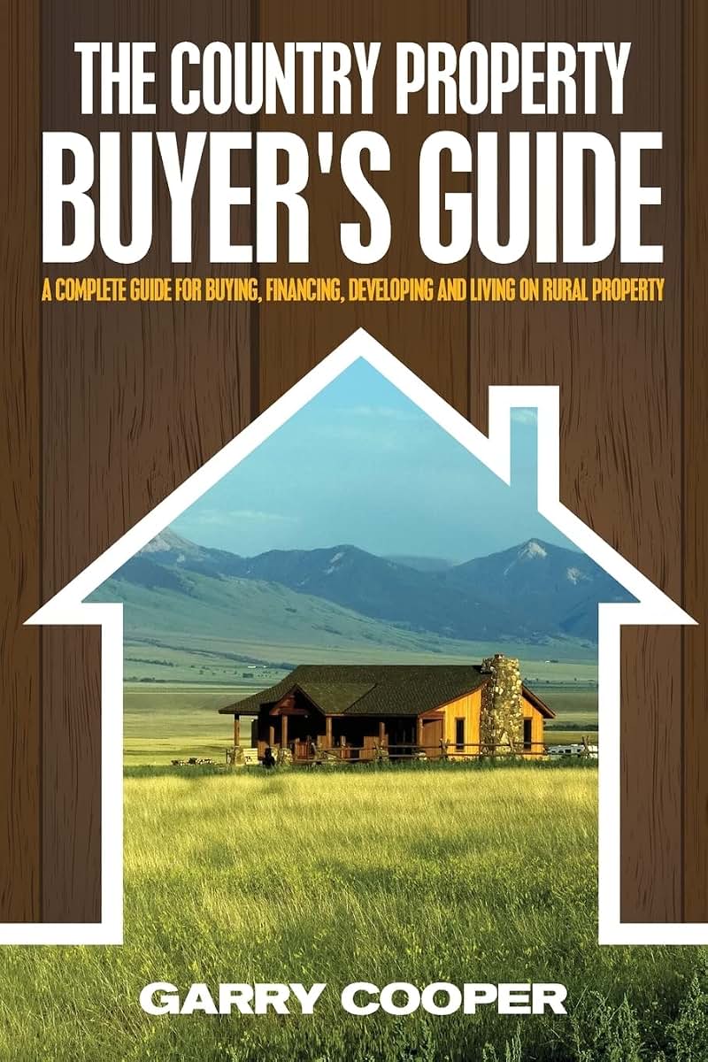 The Country Property Buyer's Guide: A Complete Guide for Buying, Financing, Developing, and Living On Rural Property