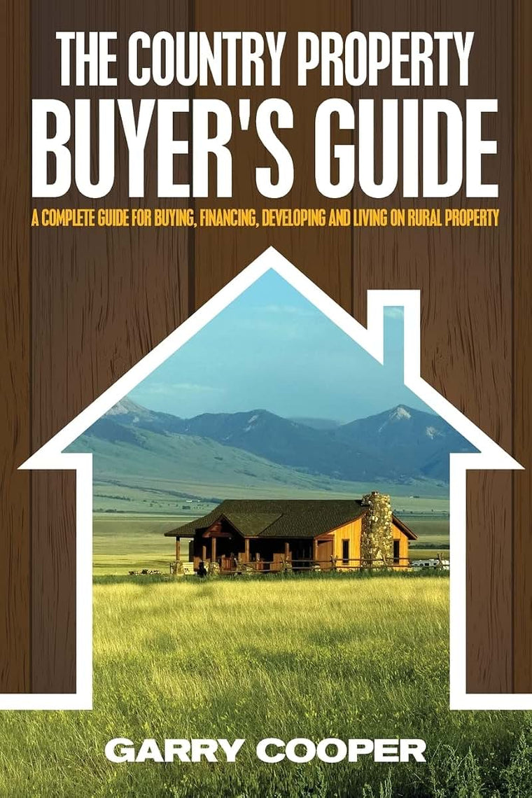The Country Property Buyer's Guide: A Complete Guide for Buying, Financing, Developing, and Living On Rural Property