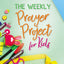 The Weekly Prayer Project for Kids: Journal, Pray, Reflect, and Connect with God (The Weekly Project Series)