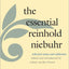 The Essential Reinhold Niebuhr: Selected Essays and Addresse