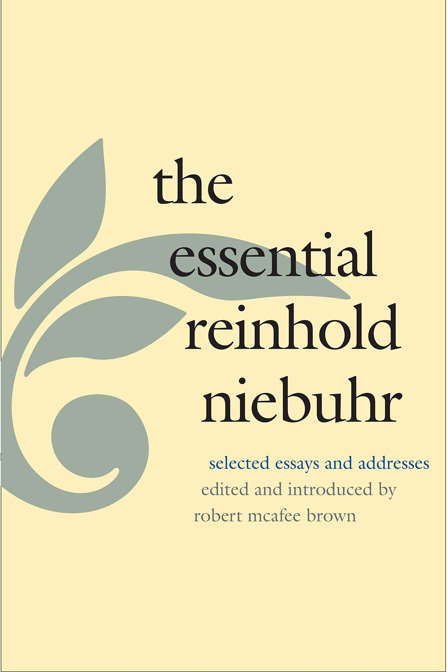 The Essential Reinhold Niebuhr: Selected Essays and Addresse
