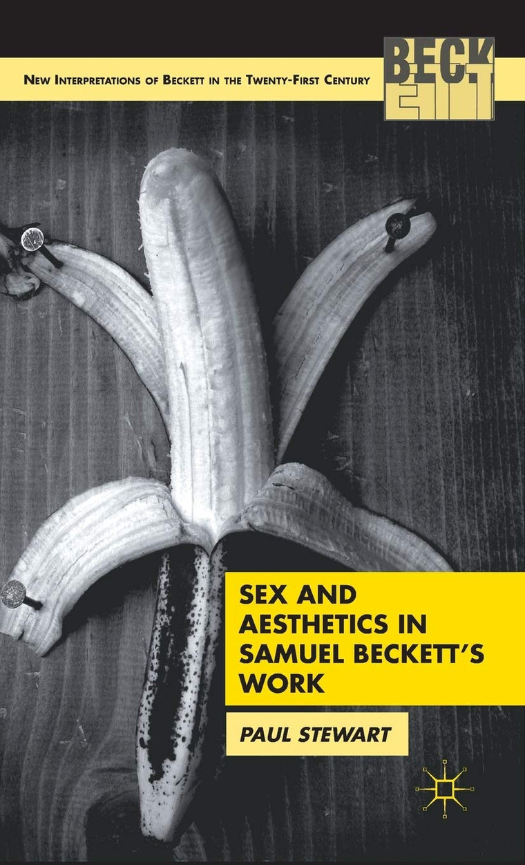 Sex and Aesthetics in Samuel Beckett's Work (New Interpretations of Beckett in the Twenty-First Century)