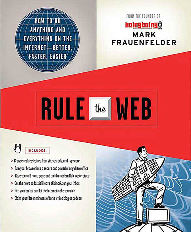 Rule the Web: How to Do Anything and Everything on the Internet---Better, Faster, Easier