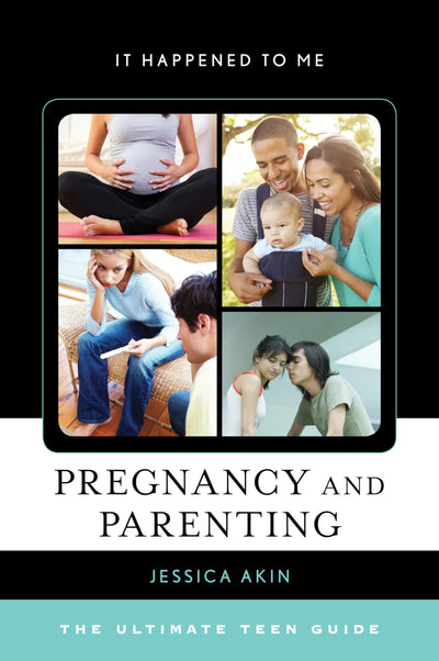 Pregnancy and Parenting: The Ultimate Teen Guide (Volume 48) (It Happened to Me, 48)