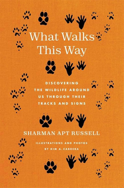 What Walks This Way: Discovering the Wildlife Around Us Through Their Tracks and Signs