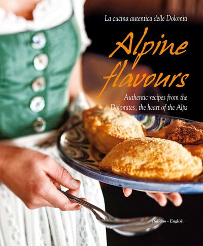 Alpine Flavours: Authentic recipes from the Dolomites, the heart of the Alps