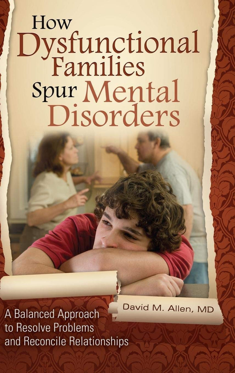 How Dysfunctional Families Spur Mental Disorders: A Balanced Approach to Resolve Problems and Reconcile Relationships (Childhood in America)