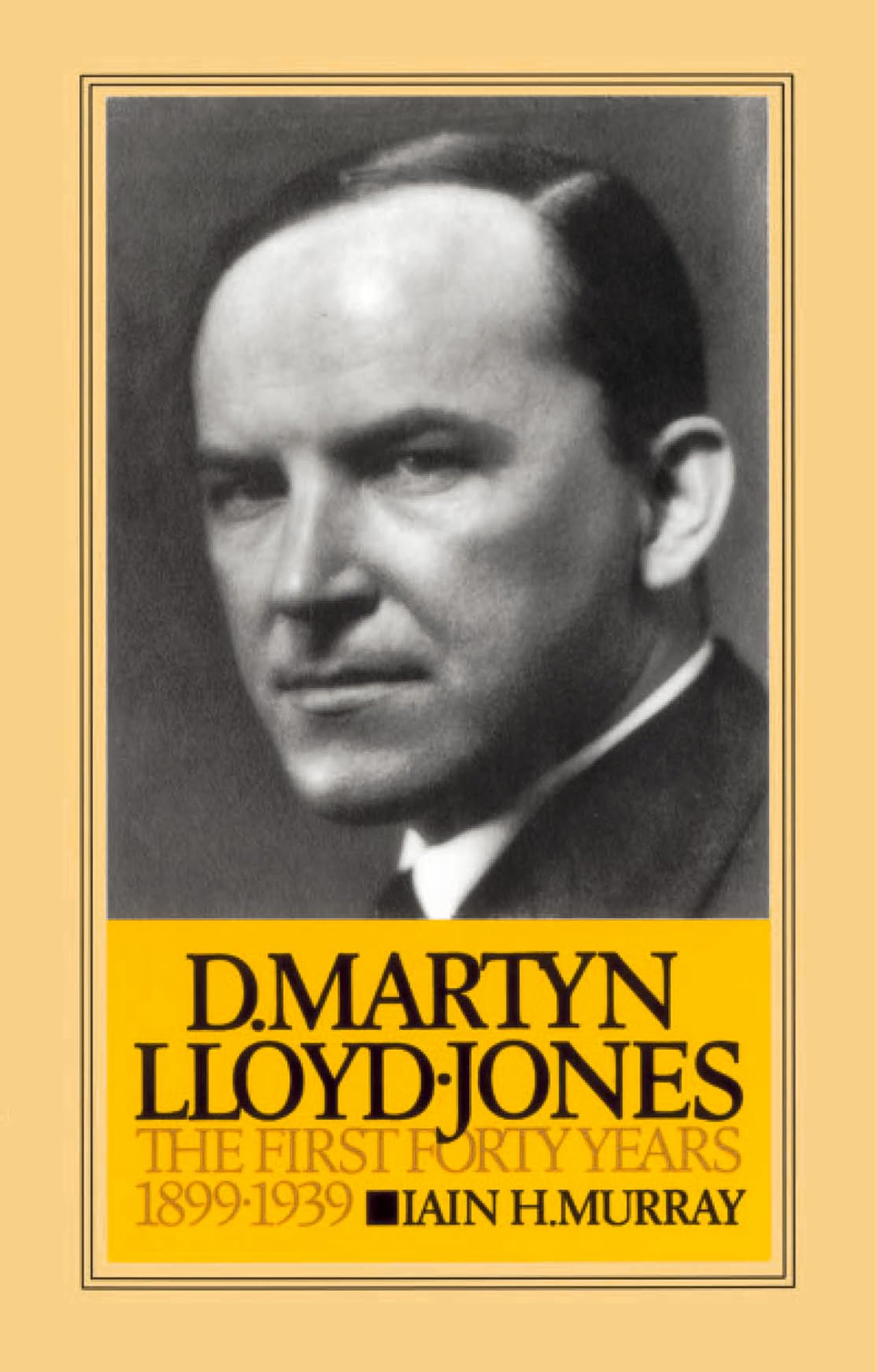 David Martyn Lloyd-Jones the First Forty Years 1899-1939 by
