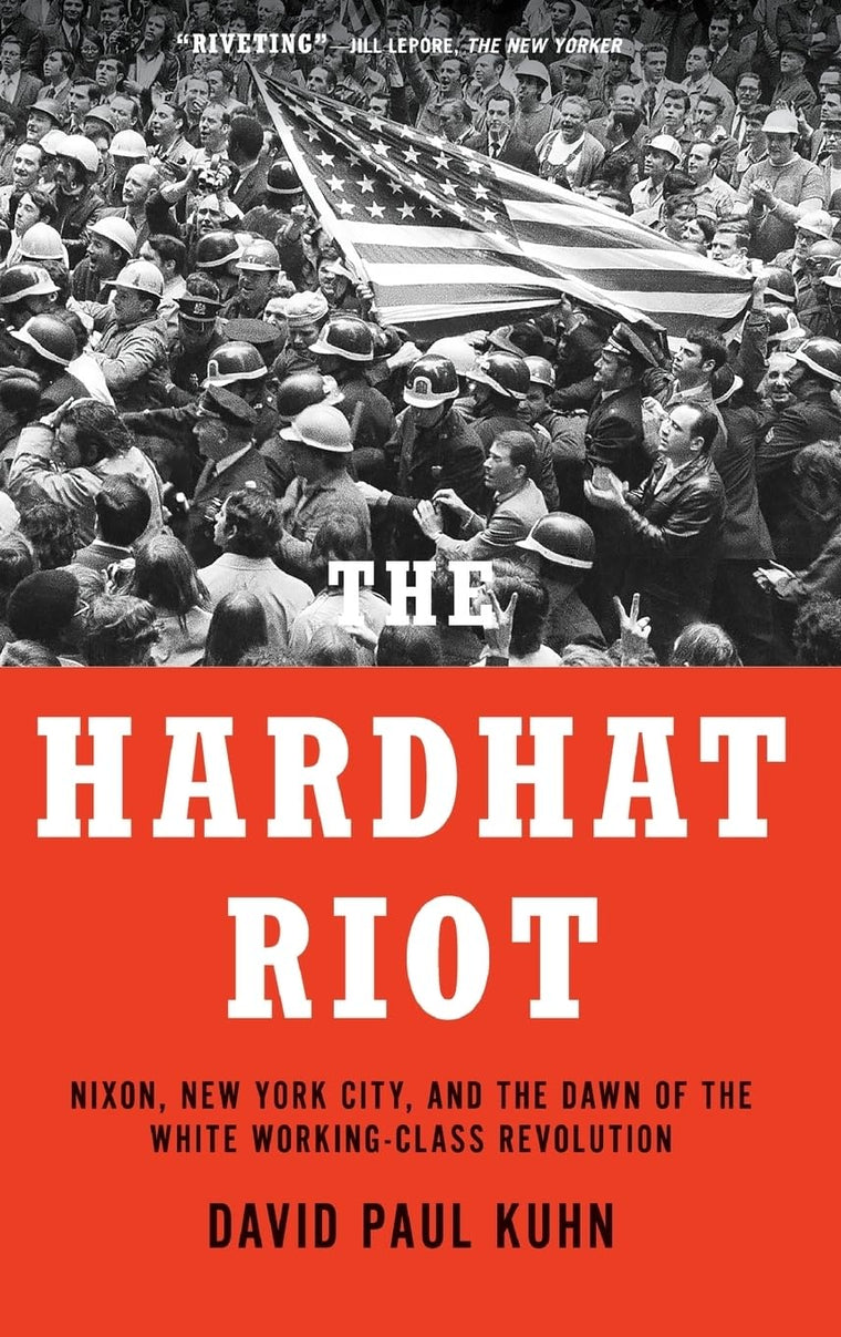 The Hardhat Riot: Nixon, New York City, and the Dawn of the