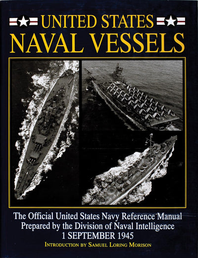 United States Naval Vessels: The Official United States Navy Reference Manual Prepared by the Division of Naval Intelligence, 1 September 1945 (Schiffer Military History)