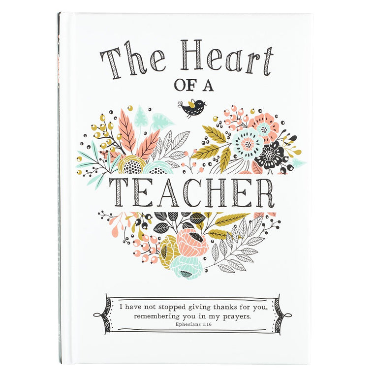 The Heart of a Teacher Gift Book, I Have Not Stopped Giving Thanks for You, Remembering You in My Prayers. - Ephesians 1:16