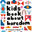 A Kids Book About Boredom