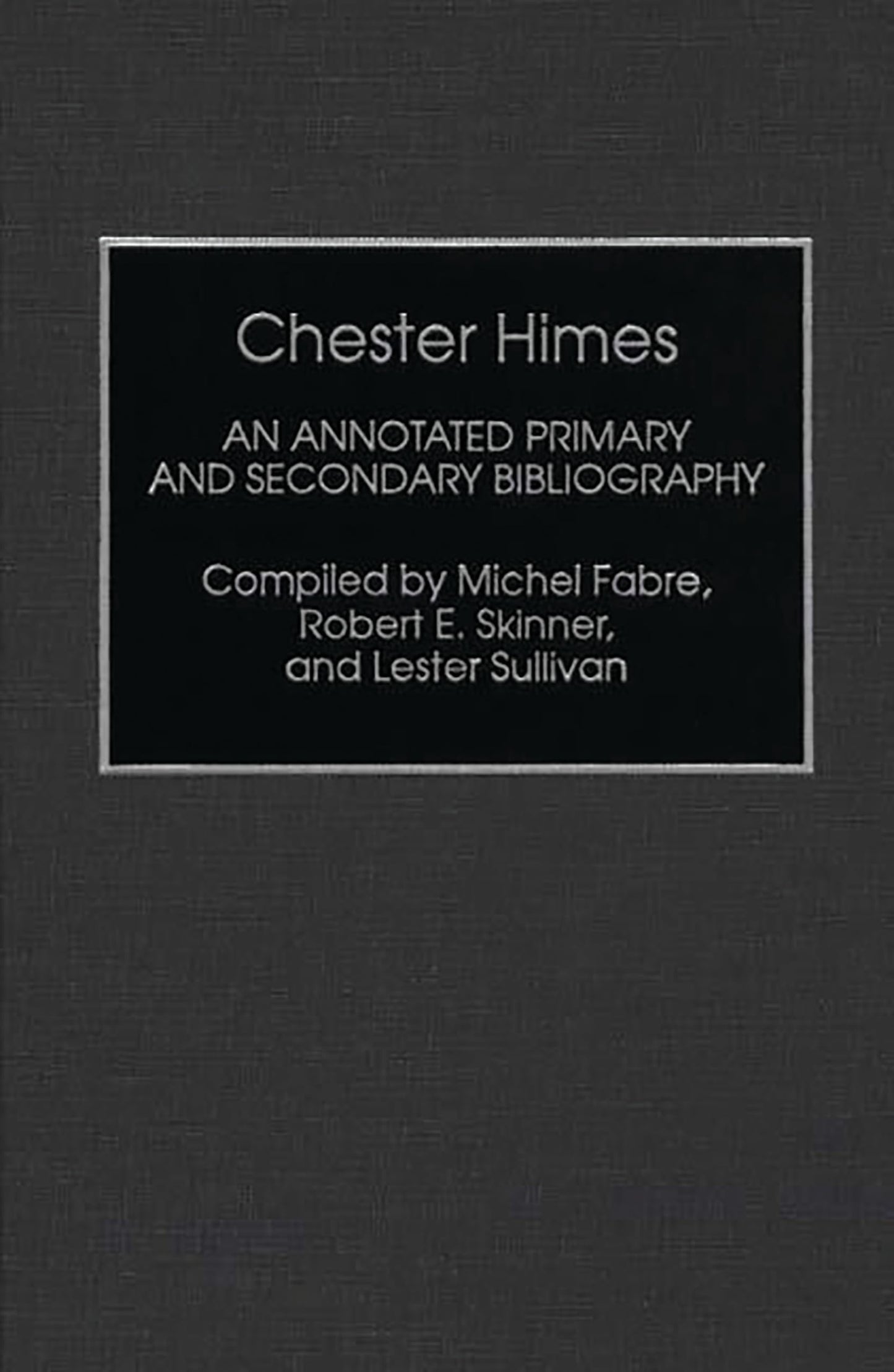 Chester Himes: An Annotated Primary and Secondary Bibliography (Bibliographies and Indexes in Afro-American and African Studies)