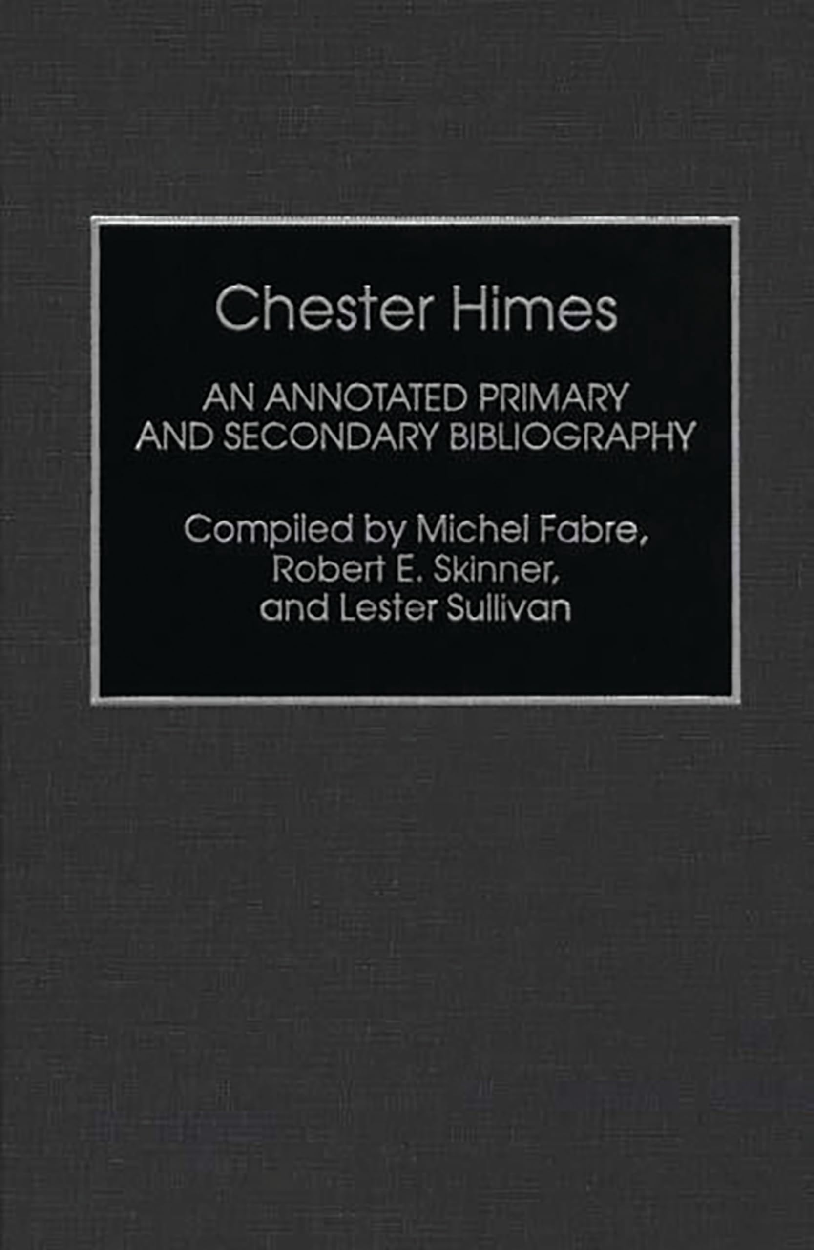 Chester Himes: An Annotated Primary and Secondary Bibliography (Bibliographies and Indexes in Afro-American and African Studies)