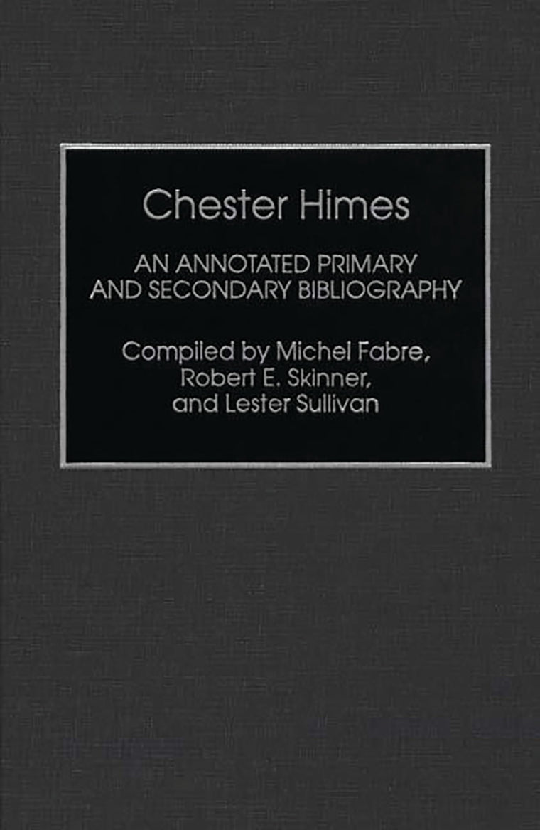 Chester Himes: An Annotated Primary and Secondary Bibliography (Bibliographies and Indexes in Afro-American and African Studies)