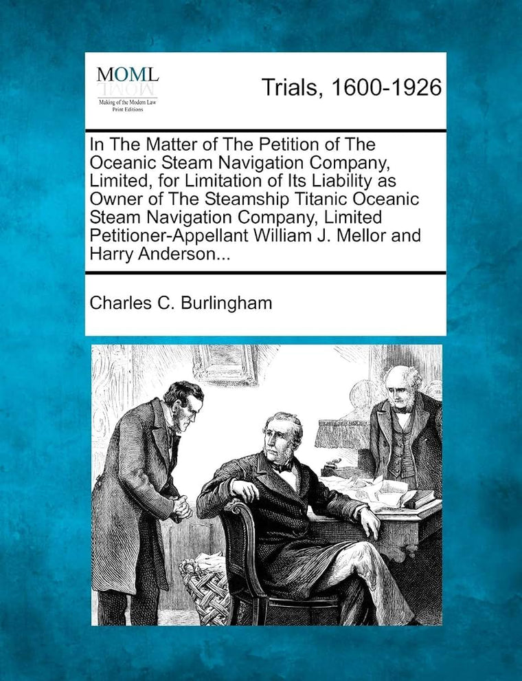 In the Matter of the Petition of the Oceanic Steam Navigation Company, Limited, for Limitation of Its Liability as Owner of the Steamship Titanic ... William J. Mellor and Harry Anderson...