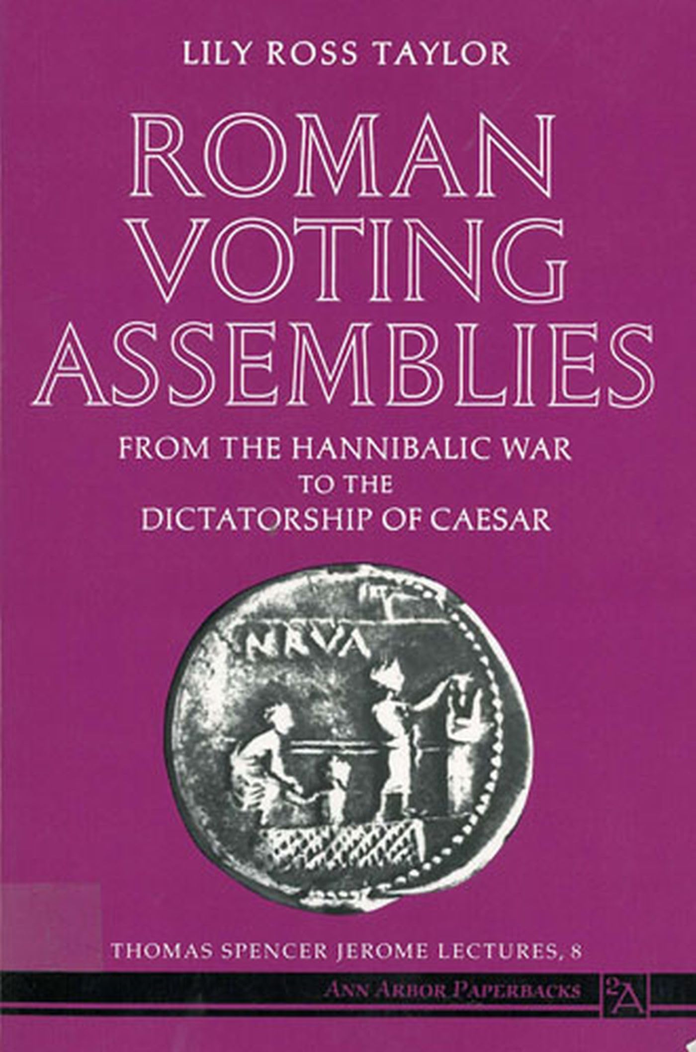 Roman Voting Assemblies: From the Hannibalic War to the Dictatorship of Caesar (Thomas Spencer Jerome Lectures)