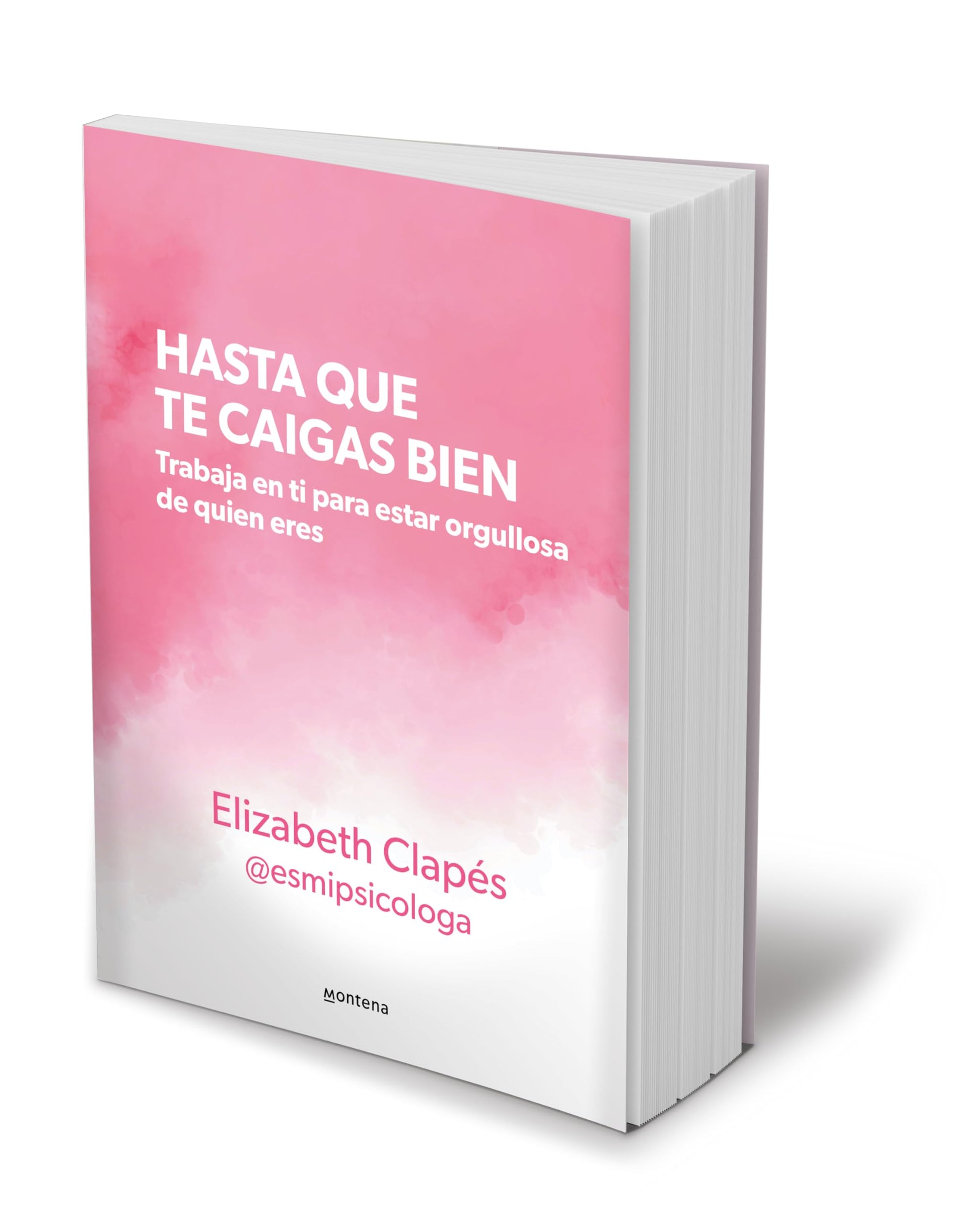 Hasta que te caigas bien: Trabaja en ti para estar orgullosa de quien eres / Unt il You Like Yourself (Spanish Edition)