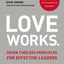 Love Works: Seven Timeless Principles for Effective Leaders