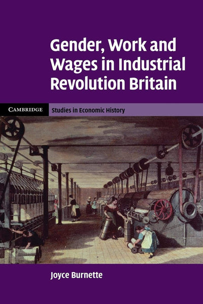 Gender, Work and Wages in Industrial Revolution Britain (Cambridge Studies in Economic History - Second Series)
