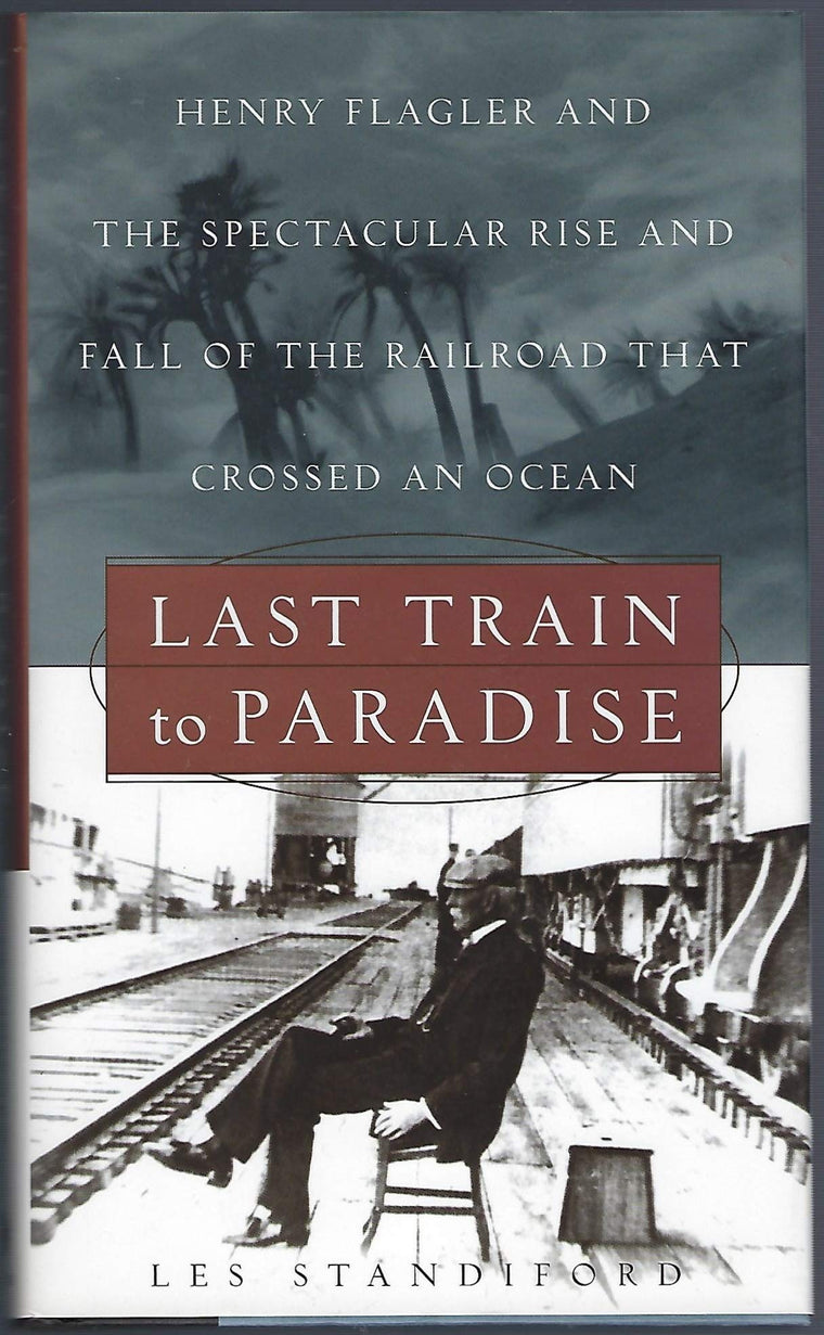 Last Train to Paradise: Henry Flagler and the Spectacular Ri
