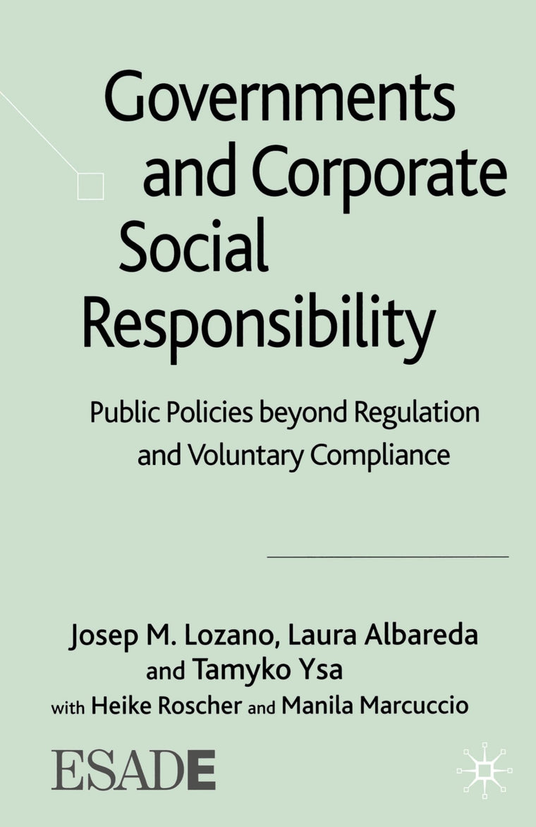 Governments and Corporate Social Responsibility: Public Policies Beyond Regulation and Voluntary Compliance