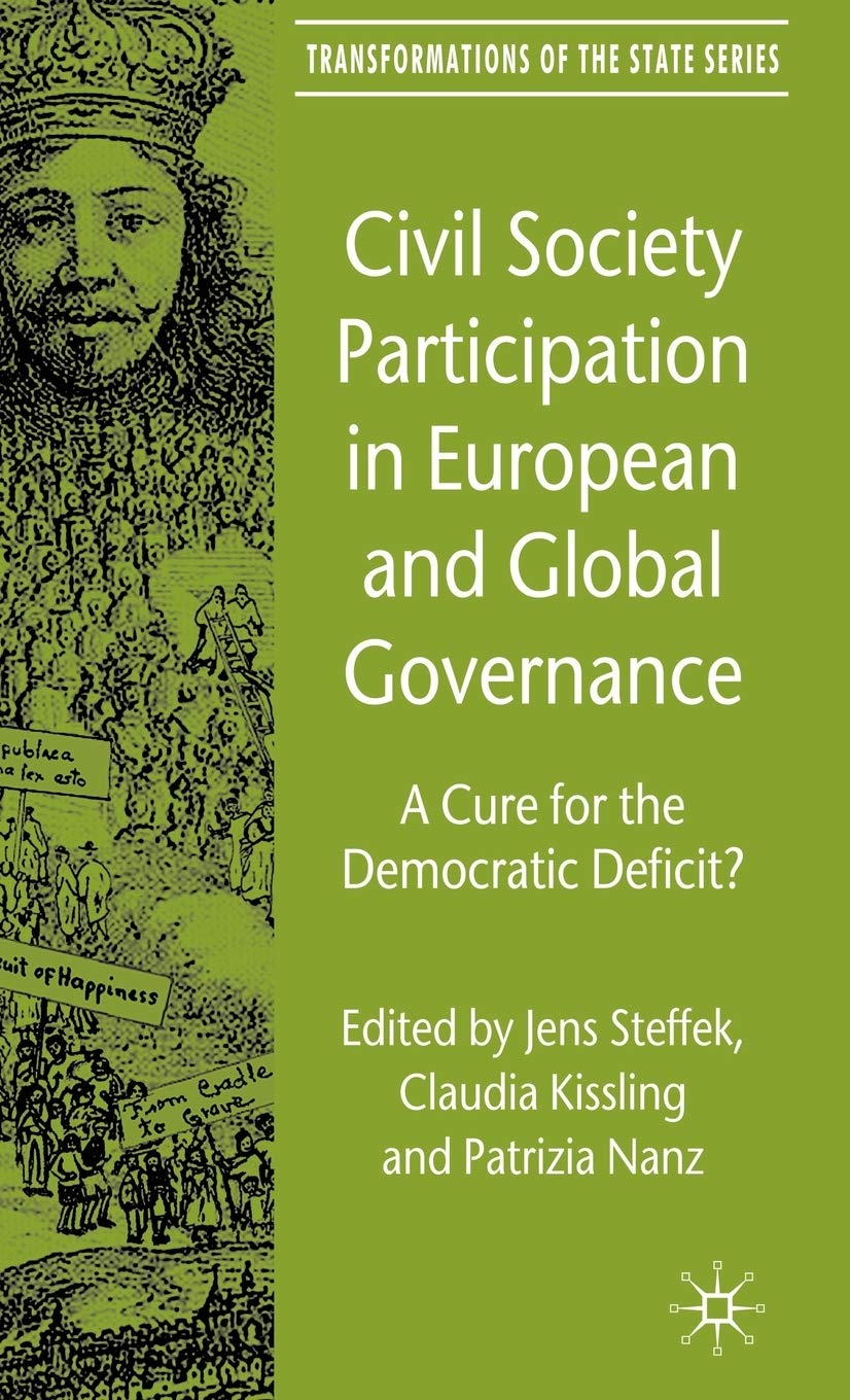 Civil Society Participation in European and Global Governance: A Cure for the Democratic Deficit? (Transformations of the State)