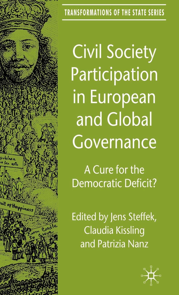 Civil Society Participation in European and Global Governance: A Cure for the Democratic Deficit? (Transformations of the State)