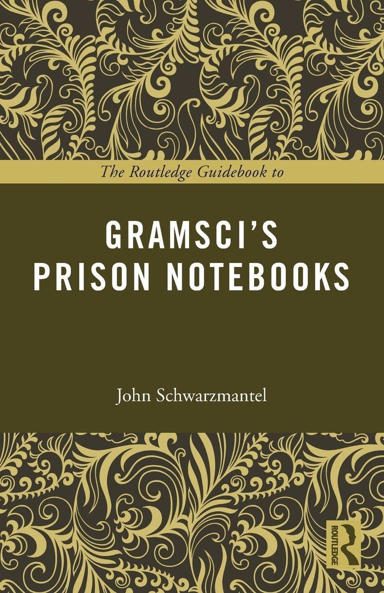 The Routledge Guidebook to Gramsci’s Prison Notebooks (The Routledge Guides to the Great Books)