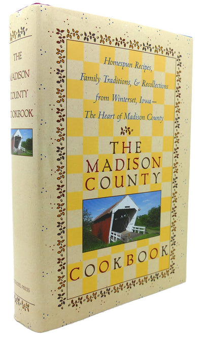 The Madison County Cookbook: Homespun Recipes, Family Traditions, & Recollections from Winterset, Iowa-The Heart of Madison County