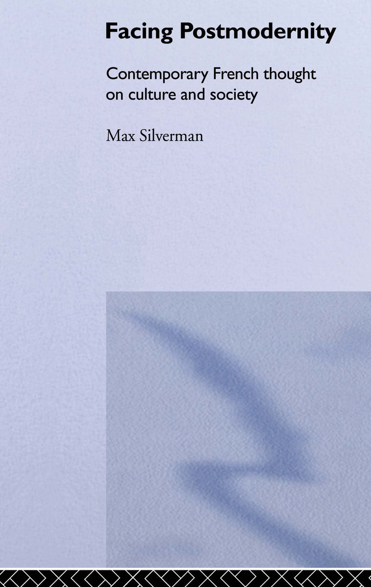 Facing Postmodernity: Contemporary French Thought (Routledge Social Futures Series.)