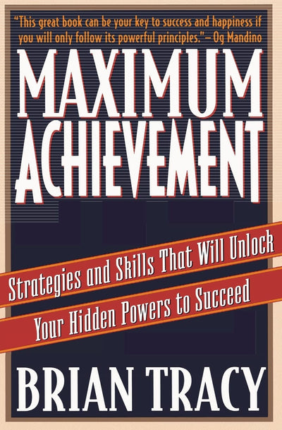 Maximum Achievement: Strategies and Skills That Will Unlock Your Hidden Powers to Succeed