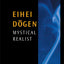 Eihei Dogen: Mystical Realist by Kim, Hee-Jin