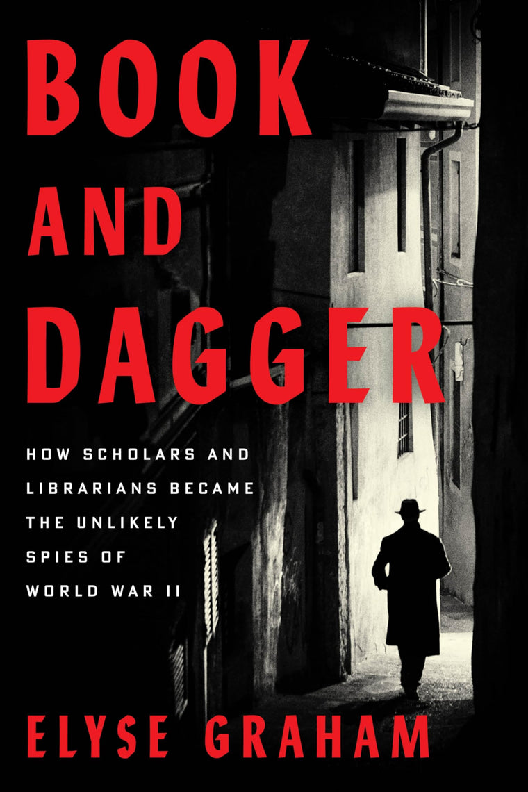 Book and Dagger: How Scholars and Librarians Became the Unlikely Spies of World War II