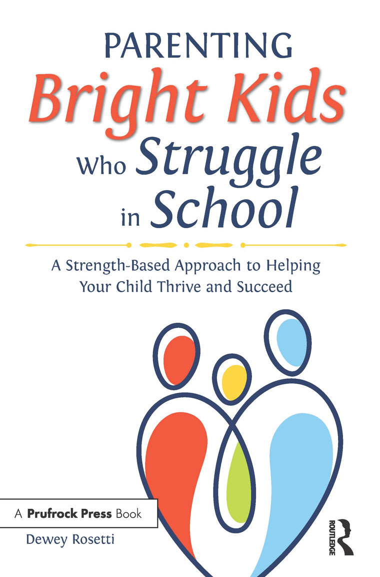 Parenting Bright Kids Who Struggle in School: A Strength-Based Approach to Helping Your Child Thrive and Succeed