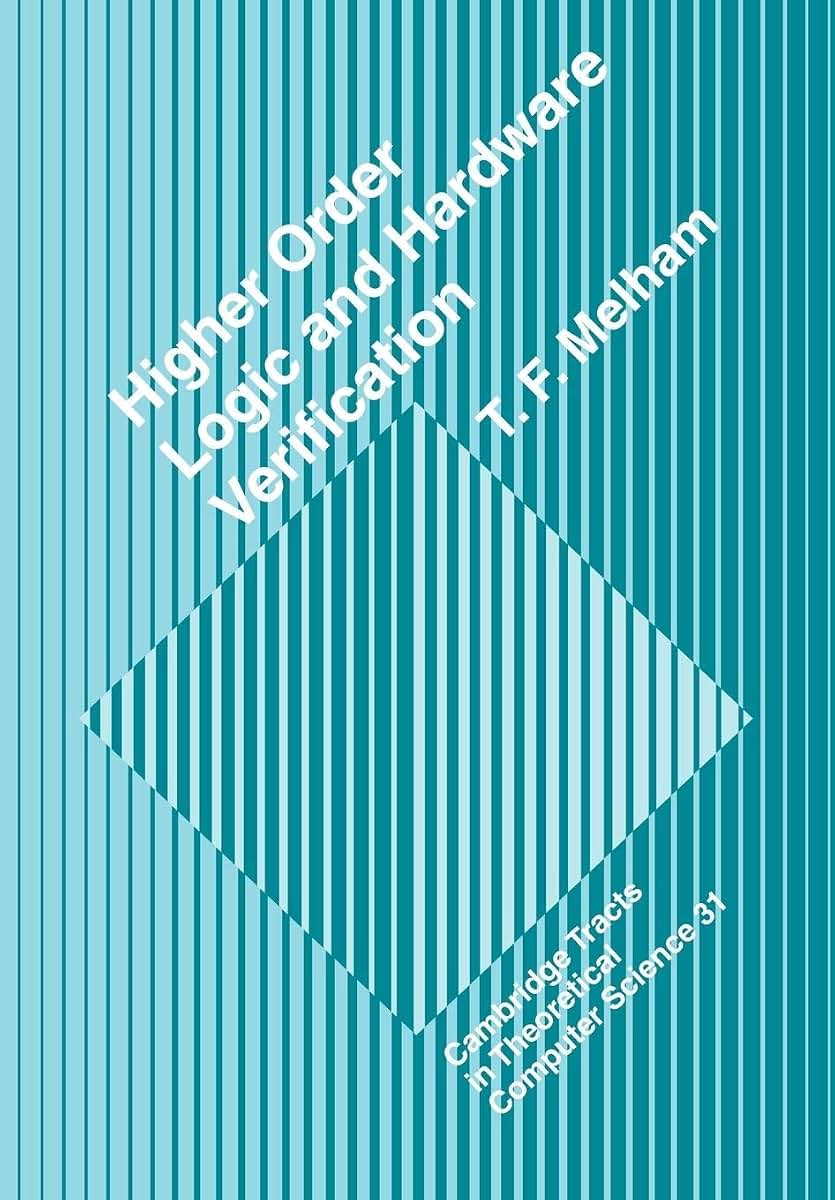 Higher Order Logic and Hardware Verification (Cambridge Tracts in Theoretical Computer Science, Series Number 31)
