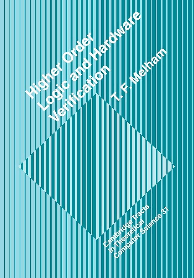 Higher Order Logic and Hardware Verification (Cambridge Tracts in Theoretical Computer Science, Series Number 31)