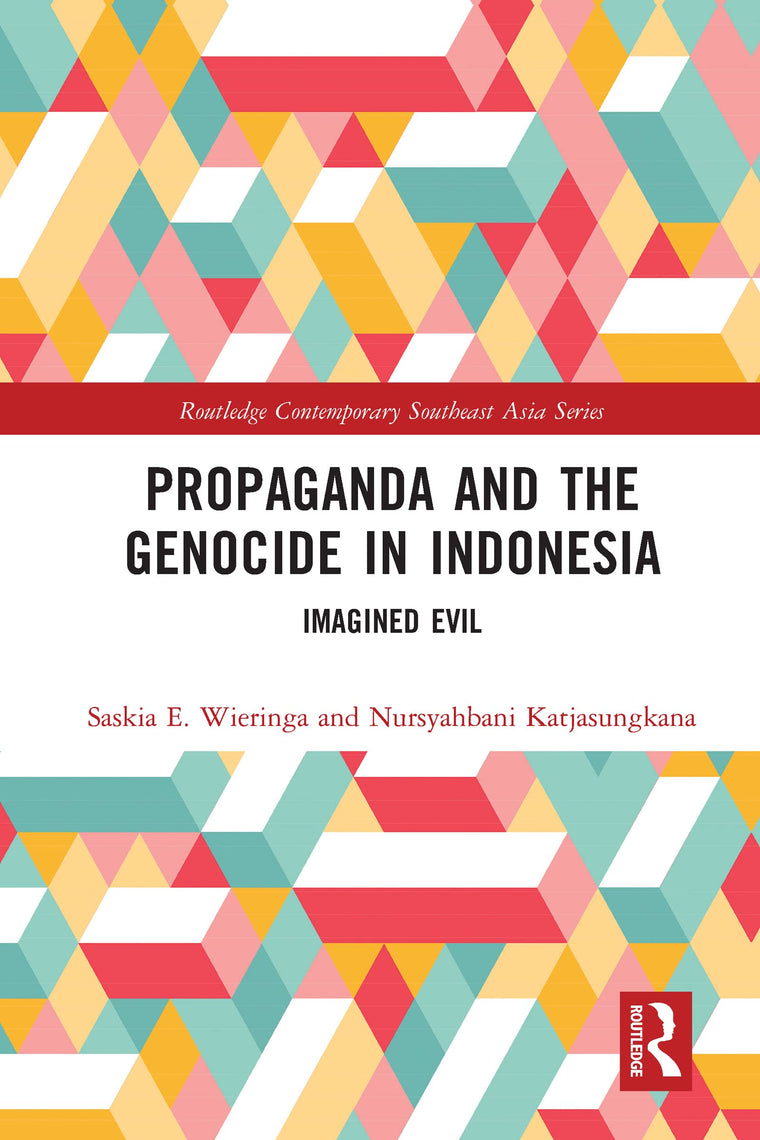 Propaganda and the Genocide in Indonesia: Imagined Evil (Routledge Contemporary Southeast Asia Series)