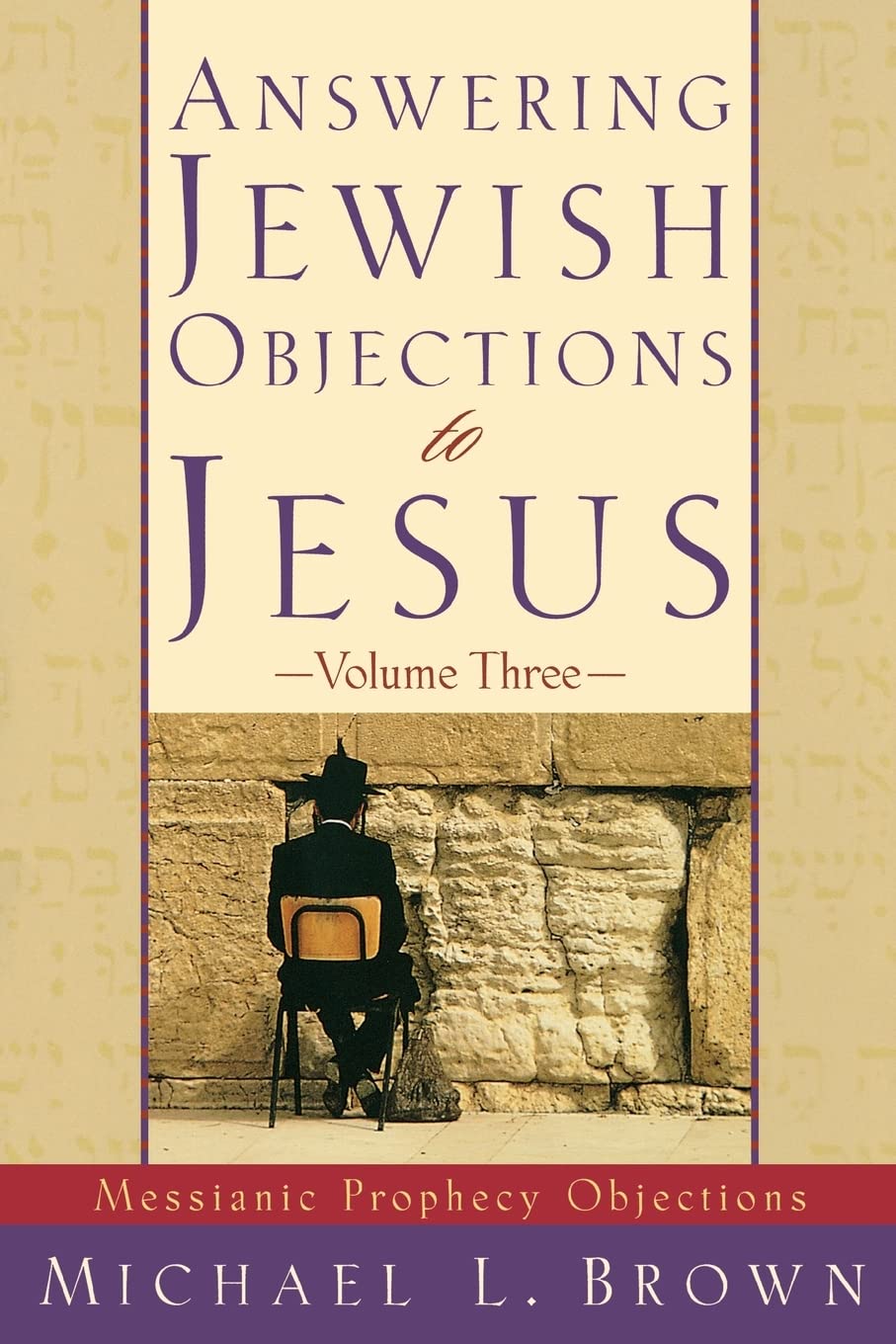 Answering Jewish Objections to Jesus: Messianic Prophecy Objections, Vol. 3
