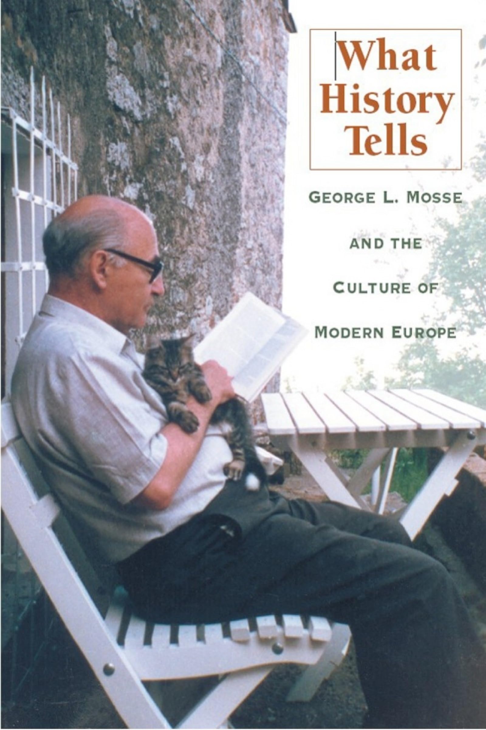 What History Tells: George L. Mosse and the Culture of Modern Europe (George L. Mosse Series in Modern European Cultural and Intellectual History) ... of European Culture, Sexuality, and Ideas)