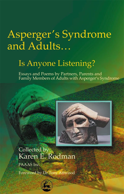 Asperger's Syndrome and Adults... Is Anyone Listening? Essays and Poems by Partners, Parents and Family Members...
