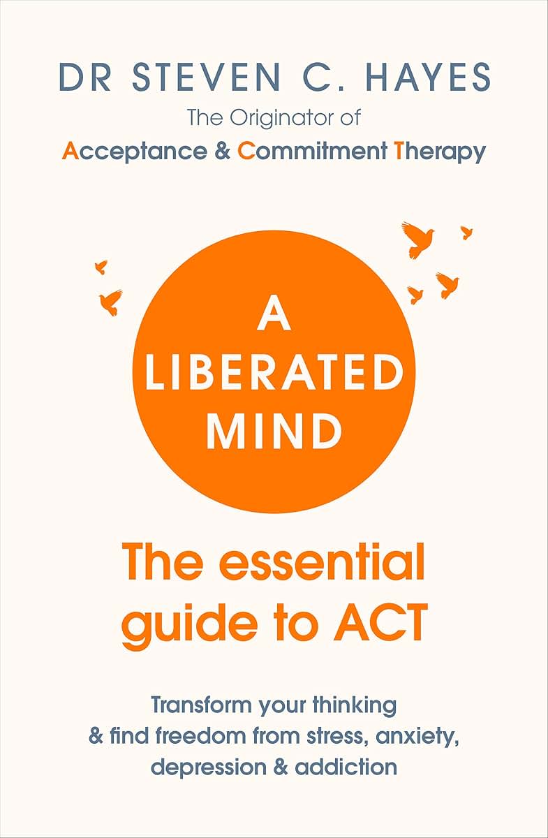 A Liberated Mind: The essential guide to ACT
