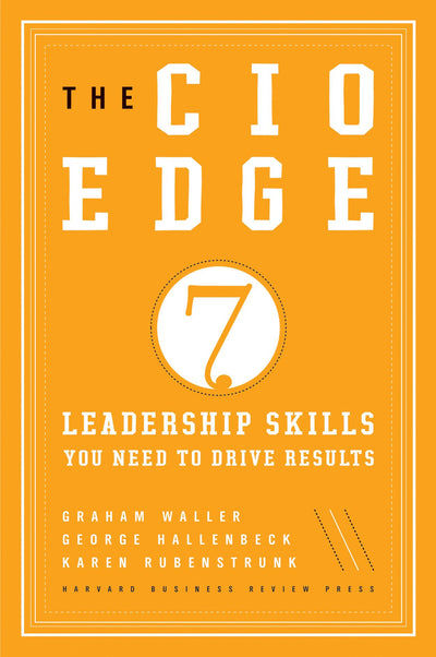 The CIO Edge: Seven Leadership Skills You Need to Drive Results