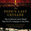 The Pope's Last Crusade: How an American Jesuit Helped Pope Pius XI's Campaign to Stop Hitler