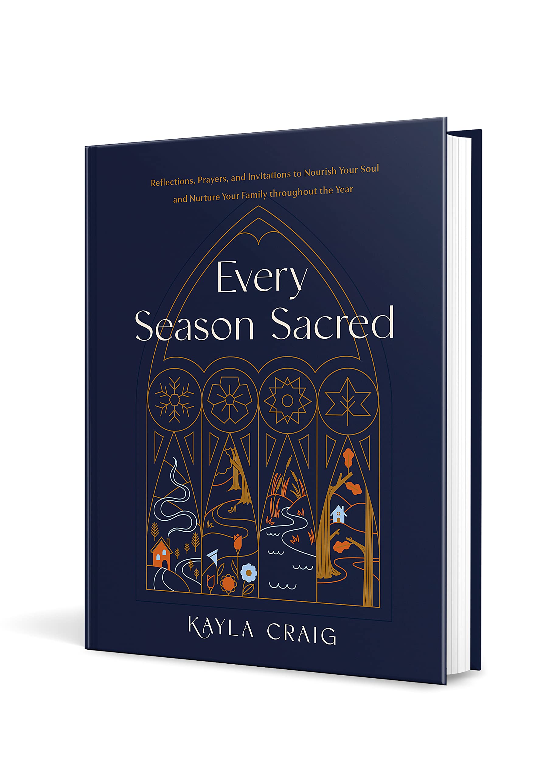 Every Season Sacred: Reflections, Prayers, and Invitations to Nourish Your Soul and Nurture Your Family throughout the Year