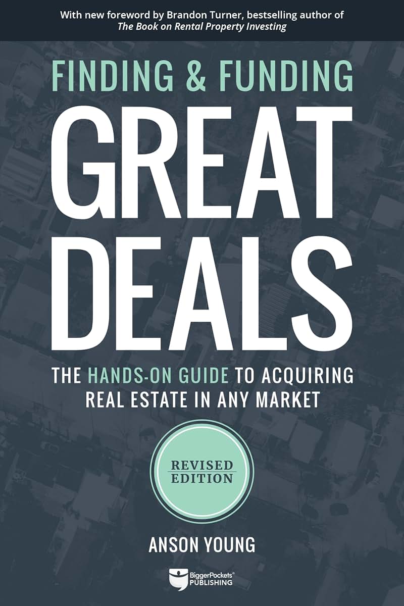 Finding and Funding Great Deals, Revised Edition: The Hands-On Guide to Acquiring Real Estate in Any Market