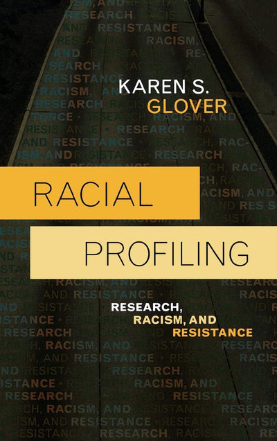 Racial Profiling: Research, Racism, and Resistance (Issues in Crime and Justice)