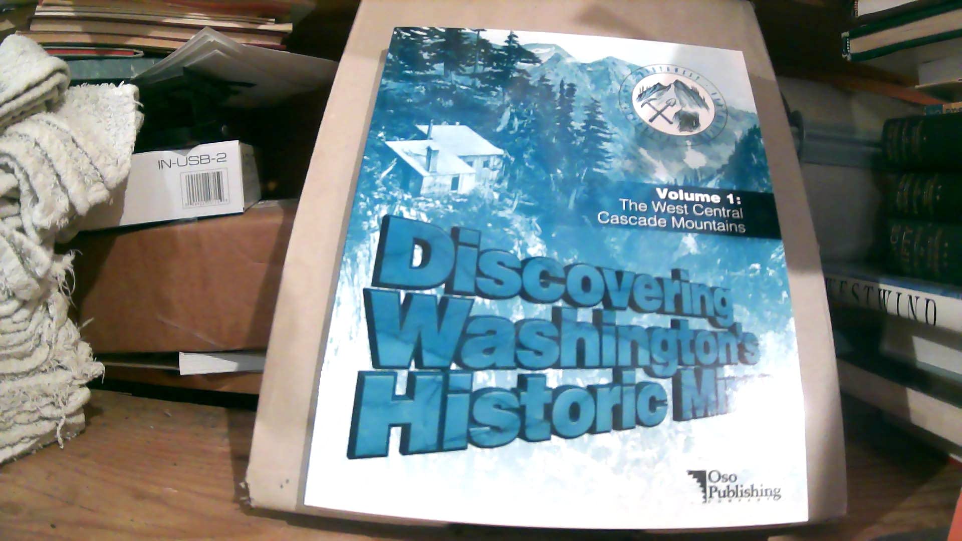 Discovering Washington's Historic Mines, Vol. 1: The West Central Cascade Mountains