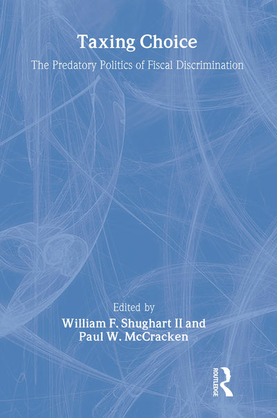 Taxing Choice: The Predatory Politics of Fiscal Discrimination (Foundations of Higher Education)